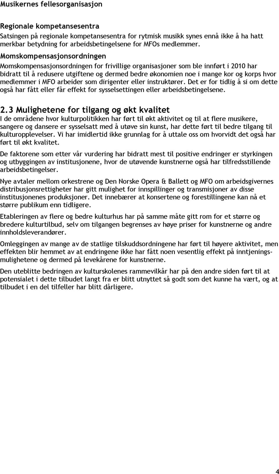 medlemmer i MFO arbeider som dirigenter eller instruktører. Det er for tidlig å si om dette også har fått eller får effekt for sysselsettingen eller arbeidsbetingelsene. 2.