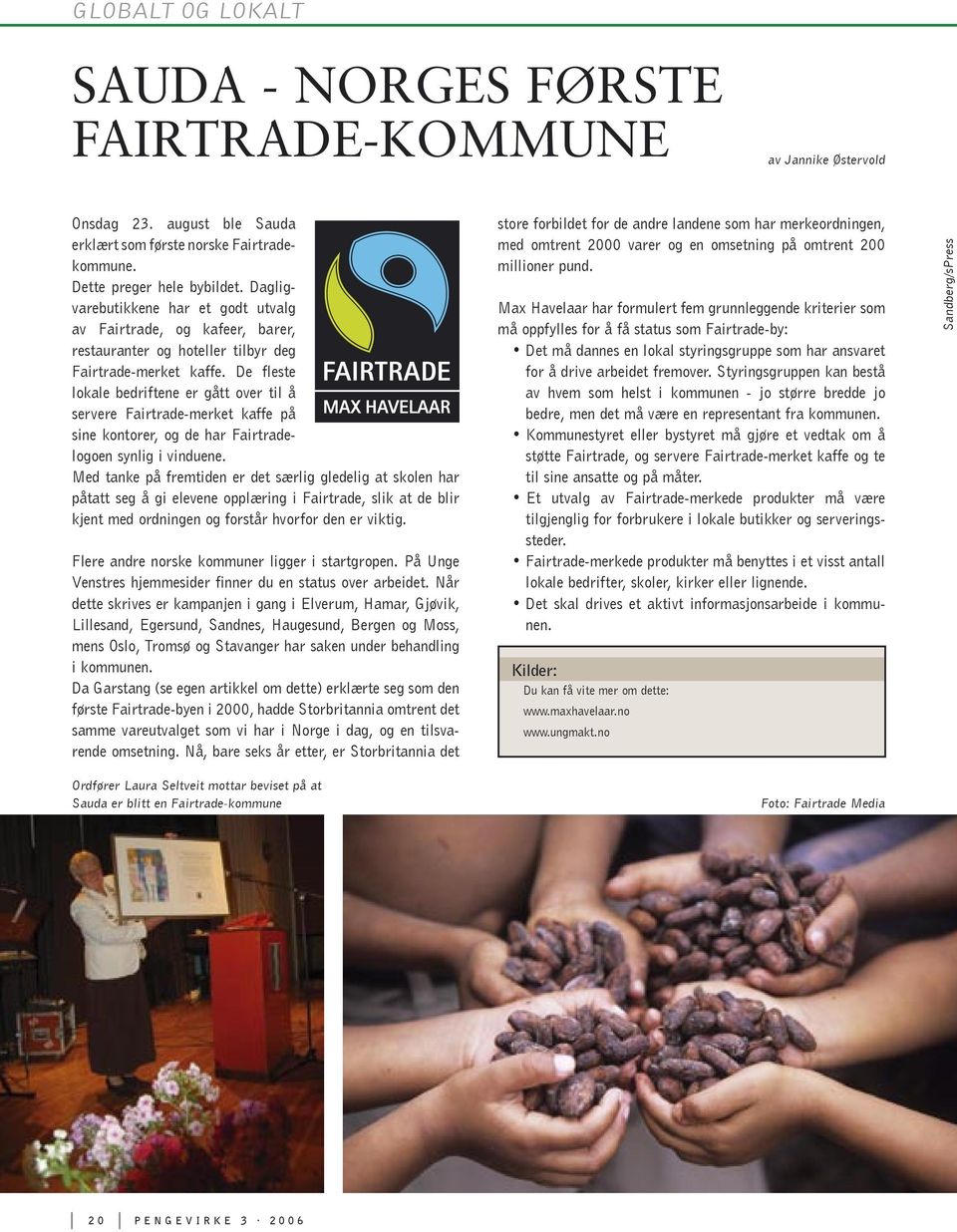 De fleste lokale bedriftene er gått over til å servere Fairtrade-merket kaffe på sine kontorer, og de har Fairtradelogoen synlig i vinduene.