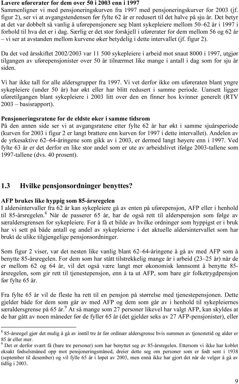 Det betyr at det var dobbelt så vanlig å uførepensjonere seg blant sykepleiere mellom 50 62 år i 1997 i forhold til hva det er i dag.