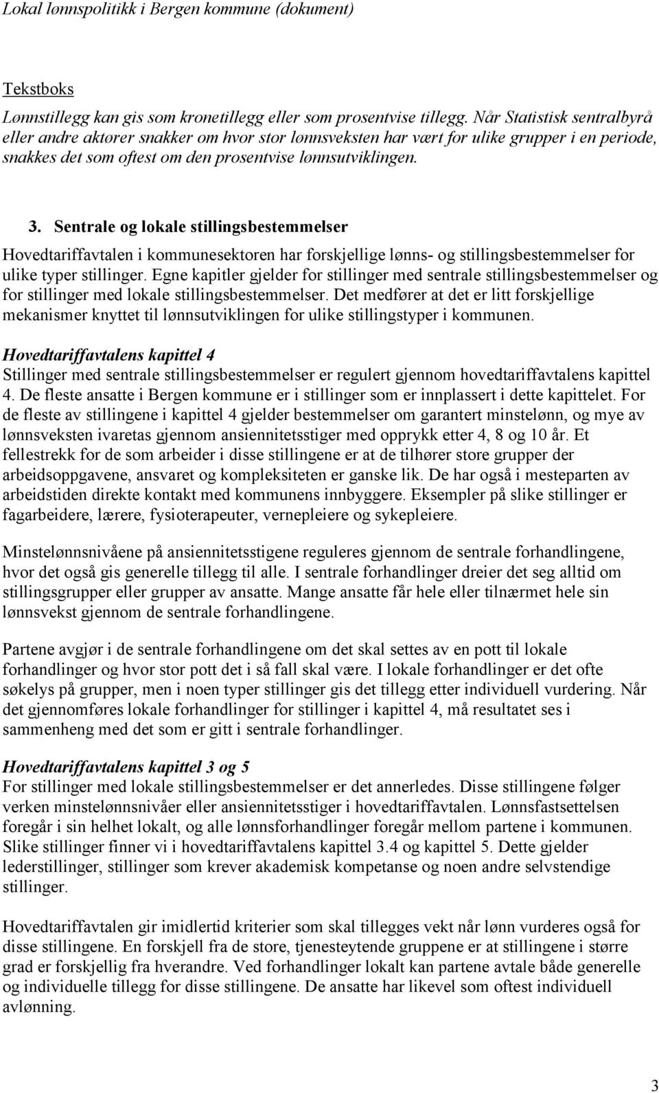 Sentrale og lokale stillingsbestemmelser Hovedtariffavtalen i kommunesektoren har forskjellige lønns- og stillingsbestemmelser for ulike typer stillinger.