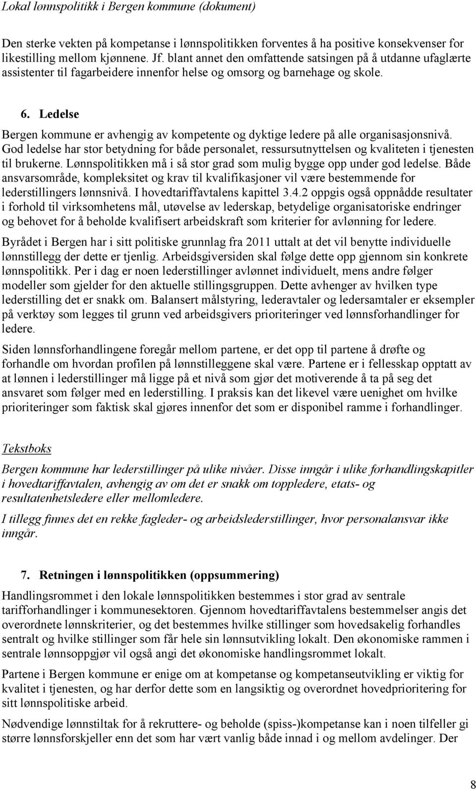 Ledelse Bergen kommune er avhengig av kompetente og dyktige ledere på alle organisasjonsnivå.