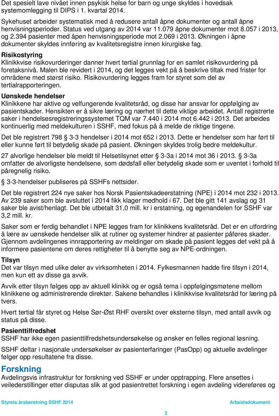 394 pasienter med åpen henvisningsperiode mot 2.069 i 2013. Økningen i åpne dokumenter skyldes innføring av kvalitetsregistre innen kirurgiske fag.