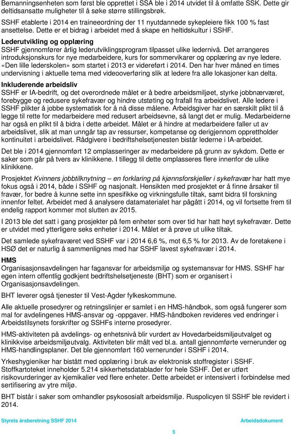 Lederutvikling og opplæring SSHF gjennomfører årlig lederutviklingsprogram tilpasset ulike ledernivå.