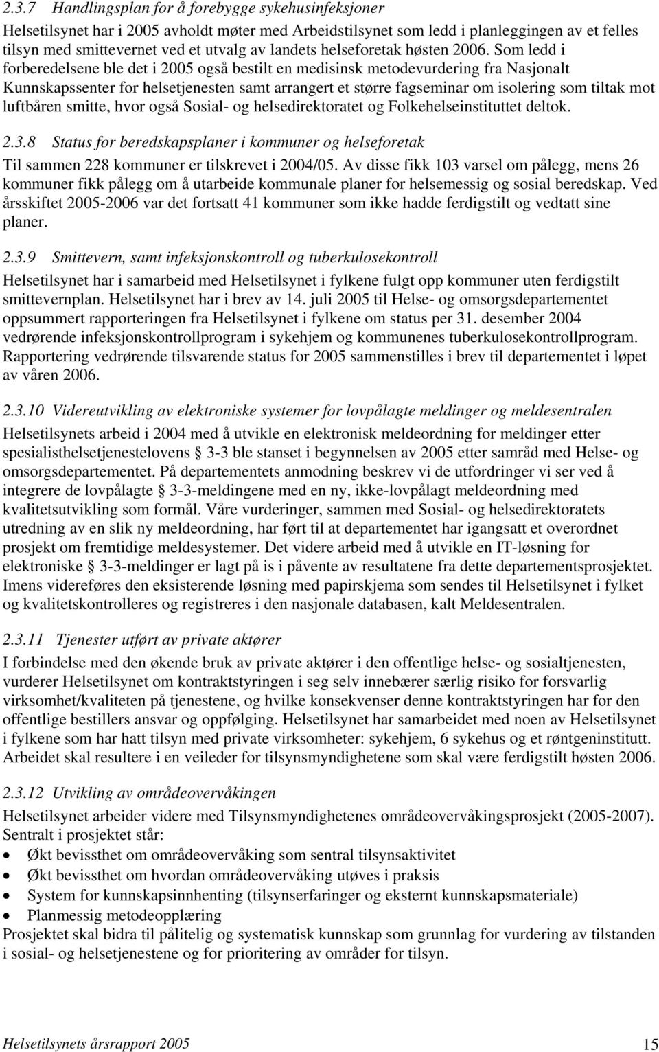 Som ledd i forberedelsene ble det i 2005 også bestilt en medisinsk metodevurdering fra Nasjonalt Kunnskapssenter for helsetjenesten samt arrangert et større fagseminar om isolering som tiltak mot