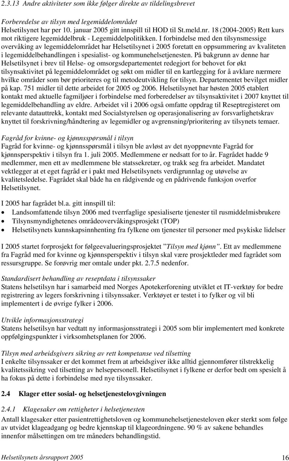 I forbindelse med den tilsynsmessige overvåking av legemiddelområdet har Helsetilsynet i 2005 foretatt en oppsummering av kvaliteten i legemiddelbehandlingen i spesialist- og kommunehelsetjenesten.