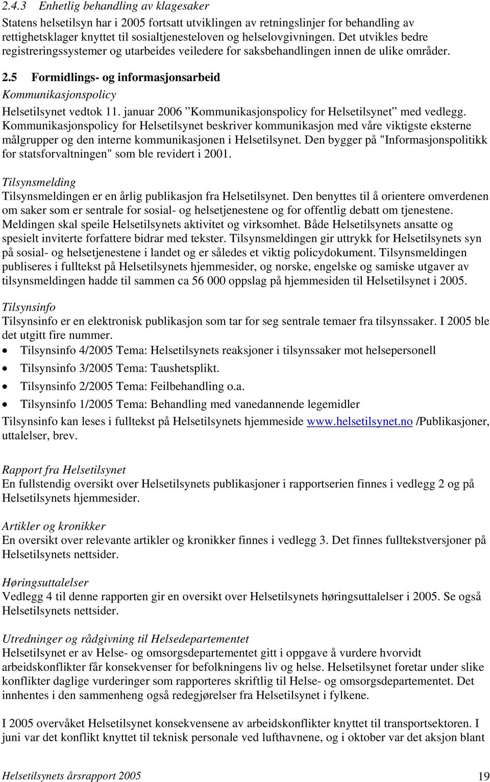 januar 2006 Kommunikasjonspolicy for Helsetilsynet med vedlegg.