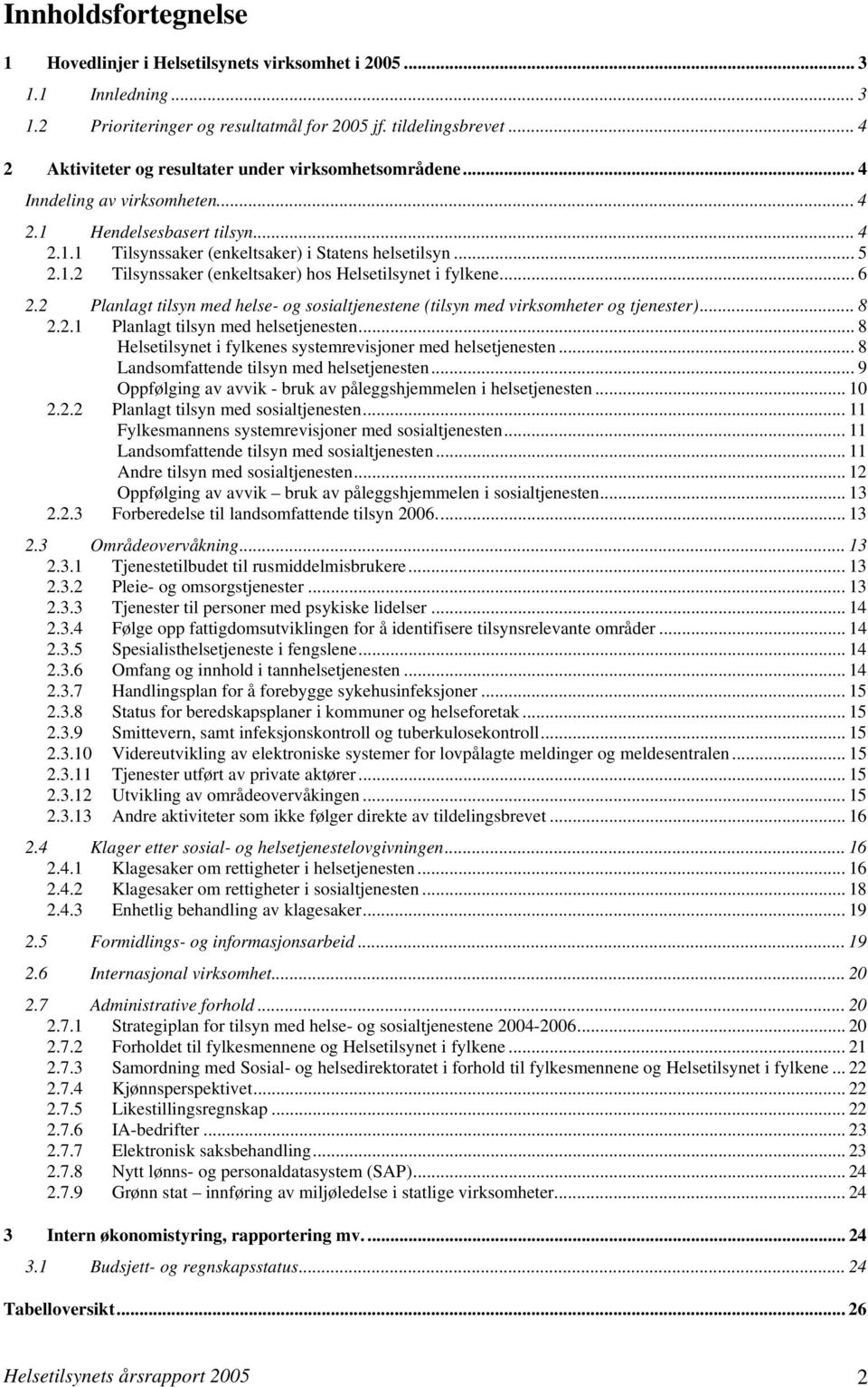 .. 6 2.2 Planlagt tilsyn med helse- og sosialtjenestene (tilsyn med virksomheter og tjenester)... 8 2.2.1 Planlagt tilsyn med helsetjenesten.