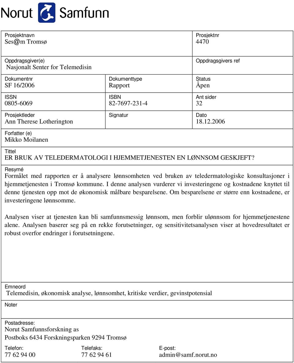 Resymé Formålet med rapporten er å analysere lønnsomheten ved bruken av teledermatologiske konsultasjoner i hjemmetjenesten i Tromsø kommune.