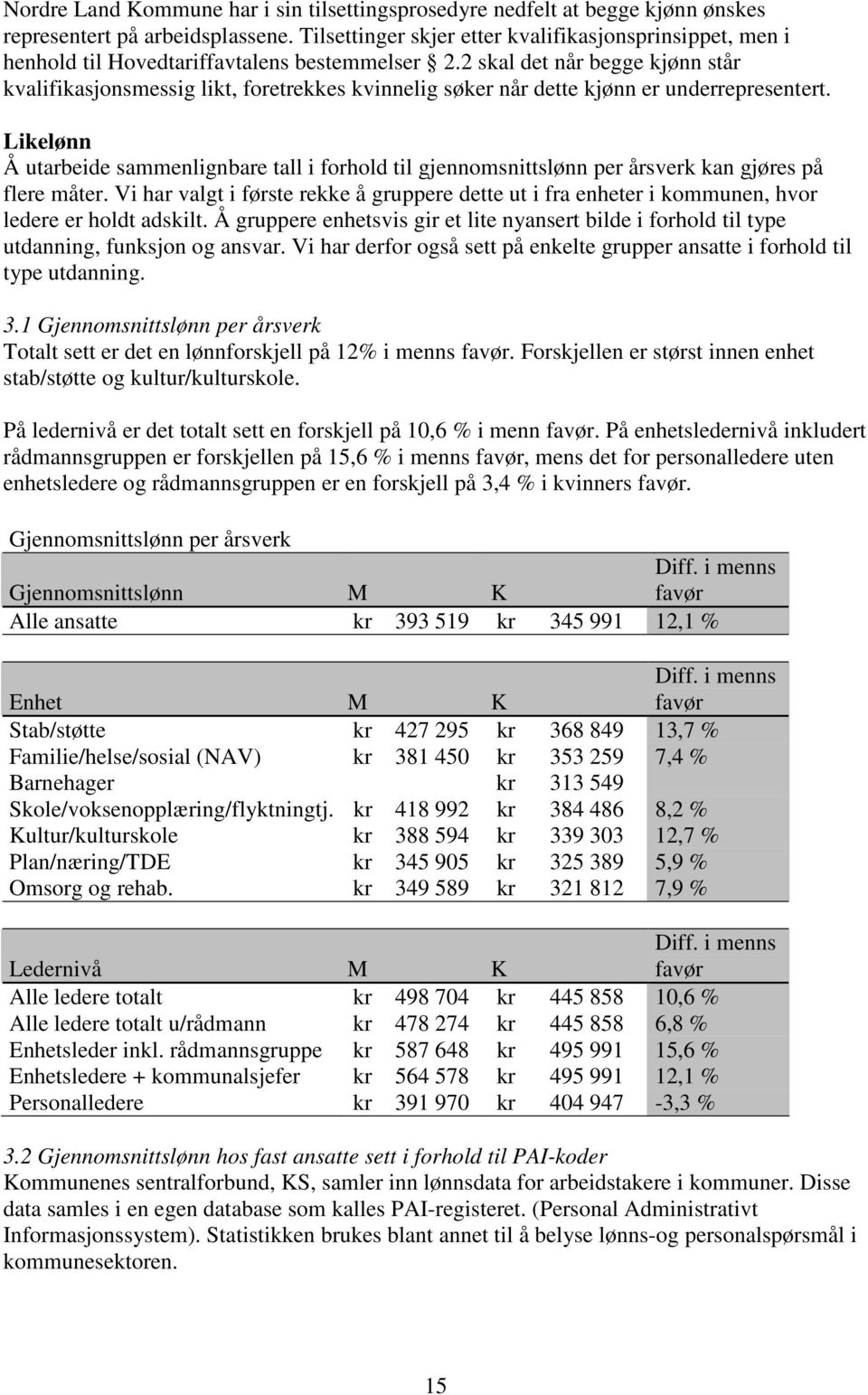 2 skal det når begge kjønn står kvalifikasjonsmessig likt, foretrekkes kvinnelig søker når dette kjønn er underrepresentert.