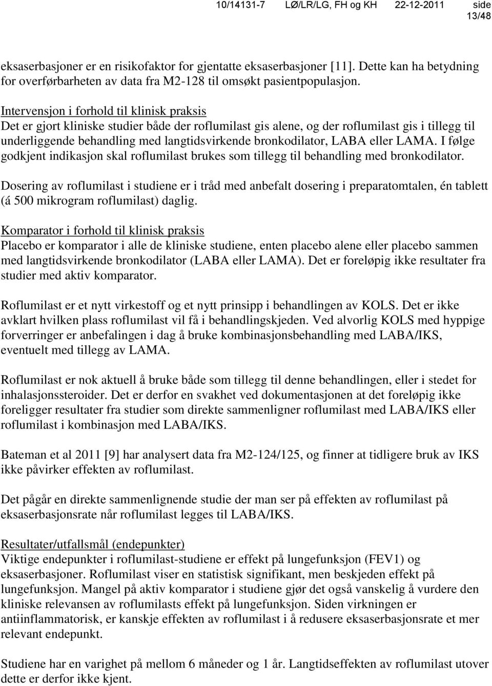 bronkodilator, LABA eller LAMA. I følge godkjent indikasjon skal roflumilast brukes som tillegg til behandling med bronkodilator.