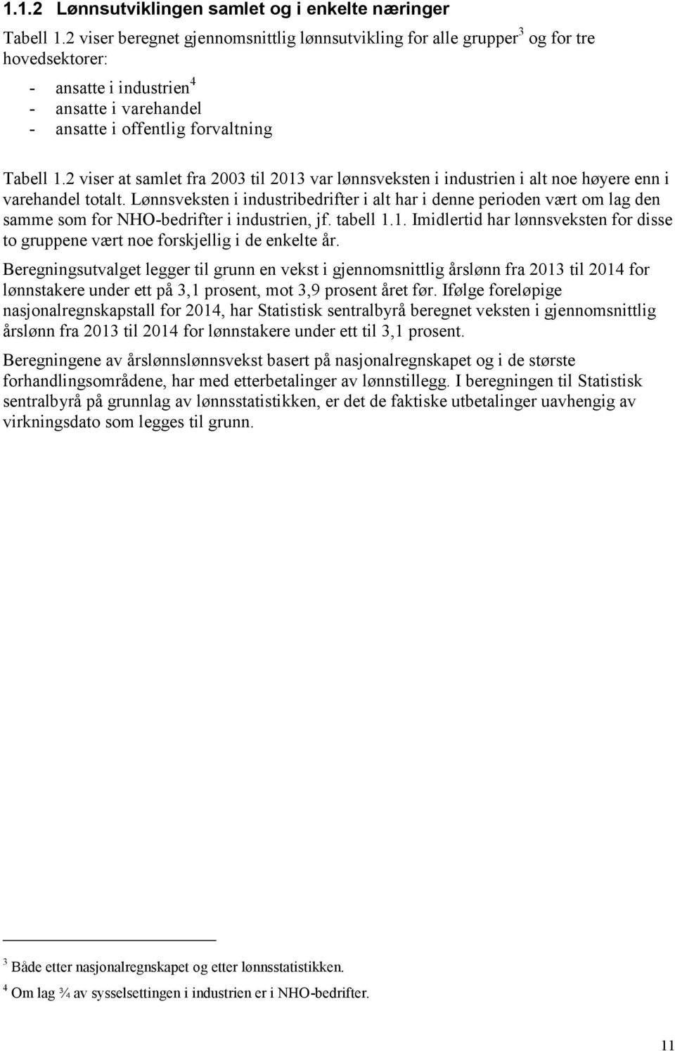 2 viser at samlet fra 2003 til 2013 var lønnsveksten i industrien i alt noe høyere enn i varehandel totalt.