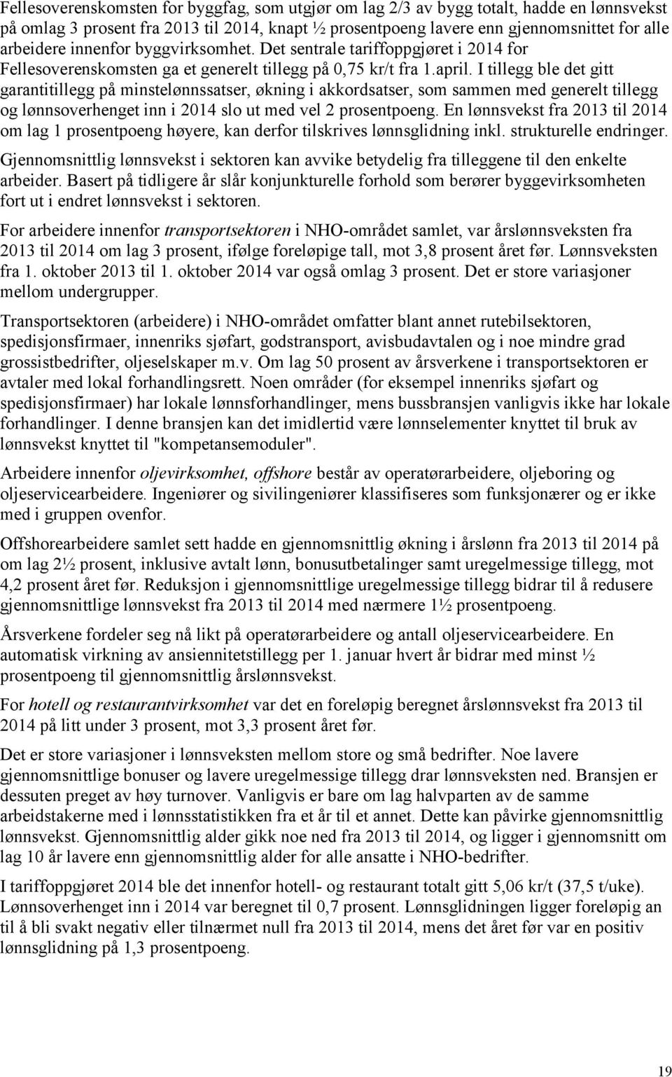 I tillegg ble det gitt garantitillegg på minstelønnssatser, økning i akkordsatser, som sammen med generelt tillegg og lønnsoverhenget inn i 2014 slo ut med vel 2 prosentpoeng.