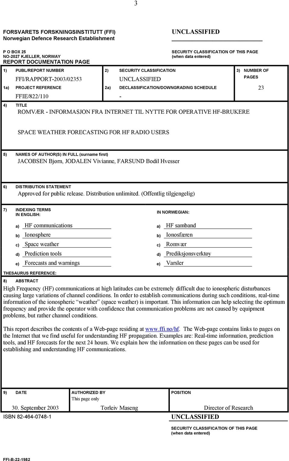 FFIE/822/110-4) TITLE ROMVÆR - INFORMASJON FRA INTERNET TIL NYTTE FOR OPERATIVE HF-BRUKERE SPACE WEATHER FORECASTING FOR HF RADIO USERS 5) NAMES OF AUTHOR(S) IN FULL (surname first) JACOBSEN Bjørn,