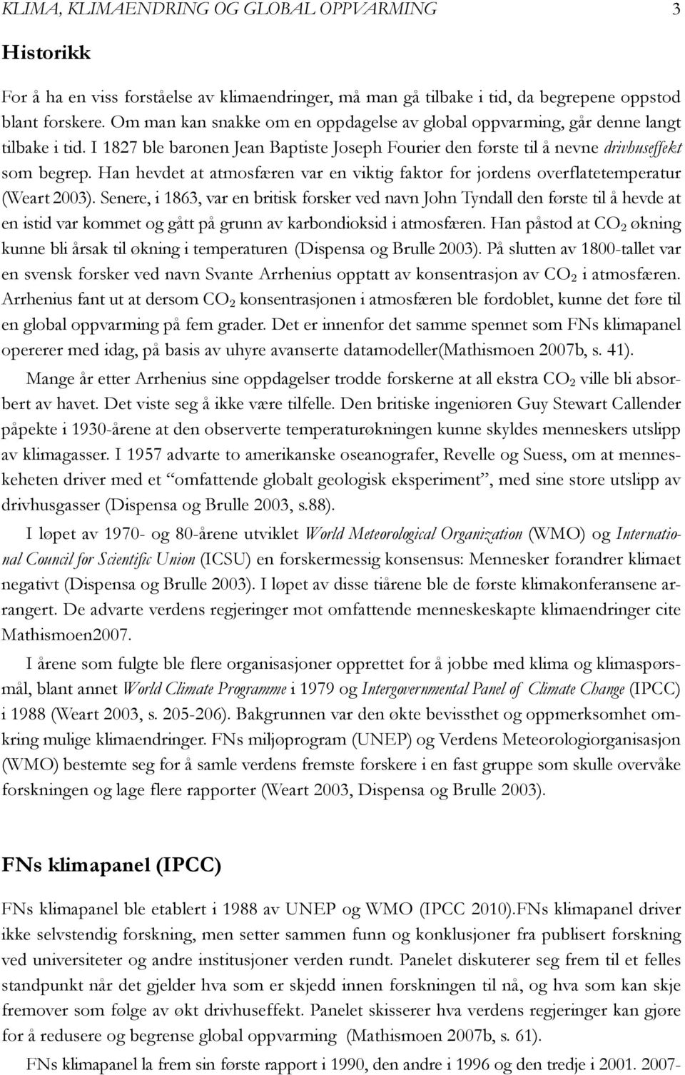 Han hevdet at atmosfæren var en viktig faktor for jordens overflatetemperatur (Weart 2003).