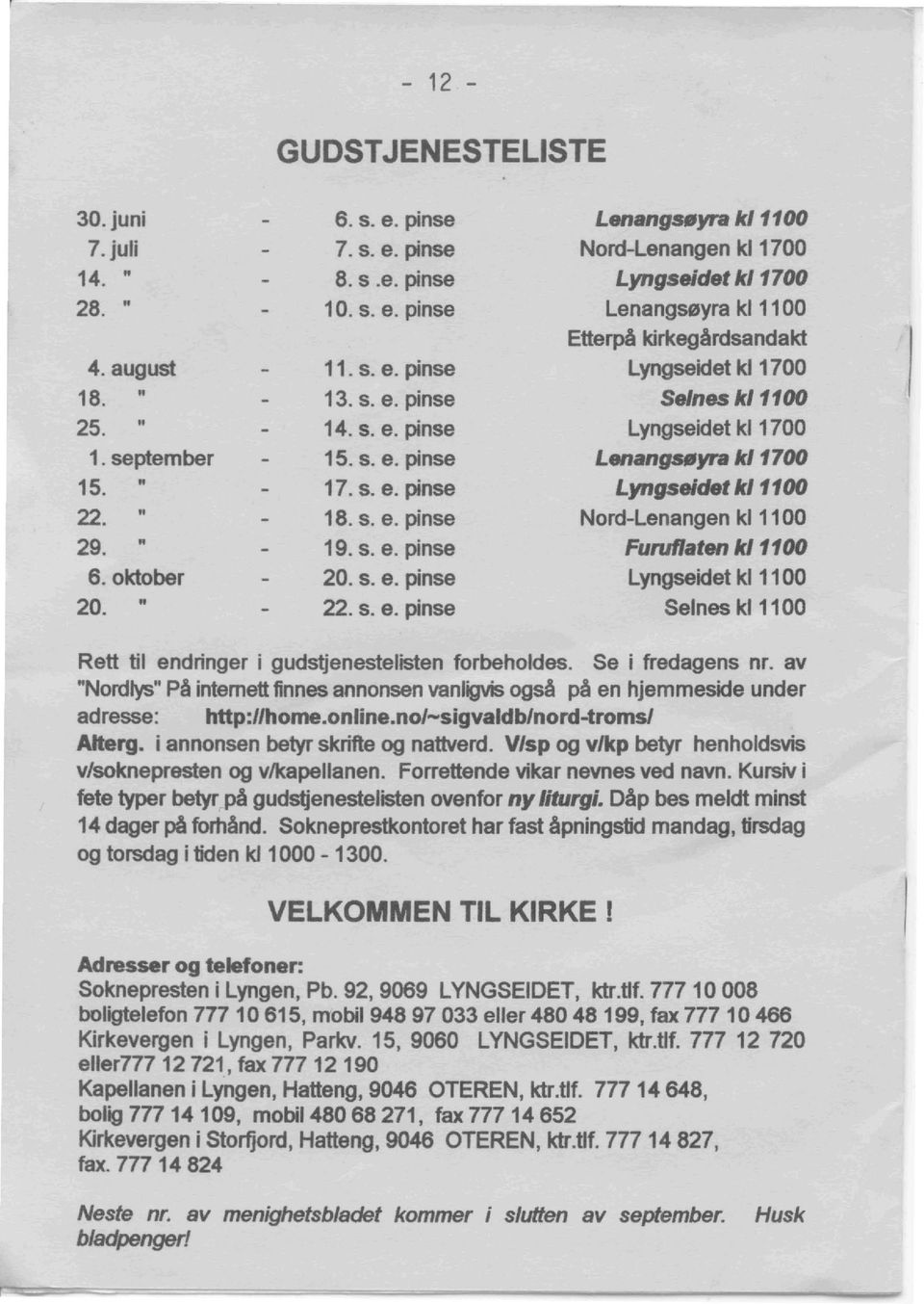 kirkegardsandakt Lyngseidet kl 1700 SeInes k11100 Lyngseidet kl 1700 Lenangsflyra kl1700 Lyngseidetkl1100 Nord-Lenangen kl 1100 Furuflaten k11100 Lyngseidet kl 1100 Seines kl 1100 Reft til endringer