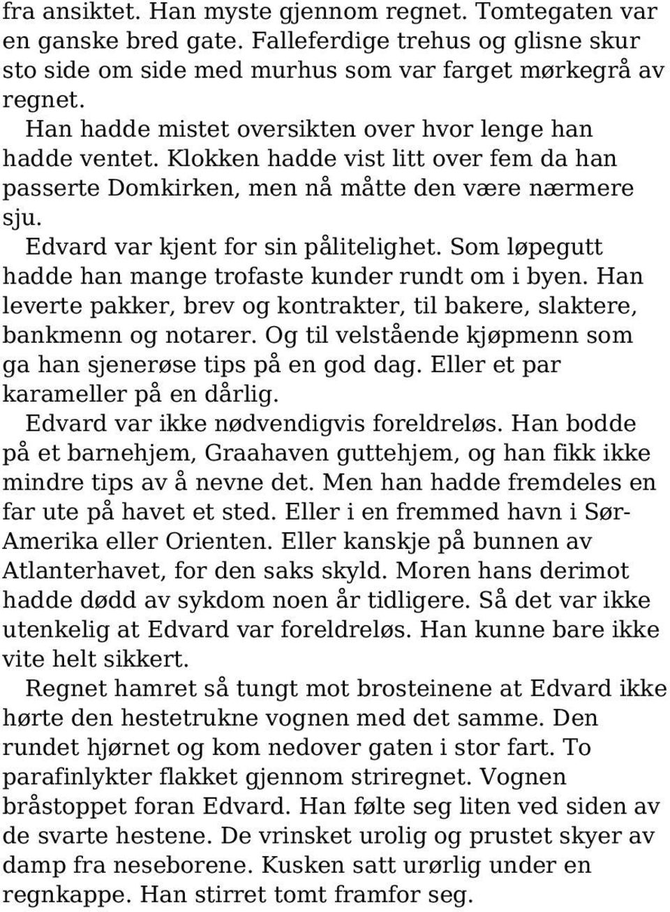 Som løpegutt hadde han mange trofaste kunder rundt om i byen. Han leverte pakker, brev og kontrakter, til bakere, slaktere, bankmenn og notarer.