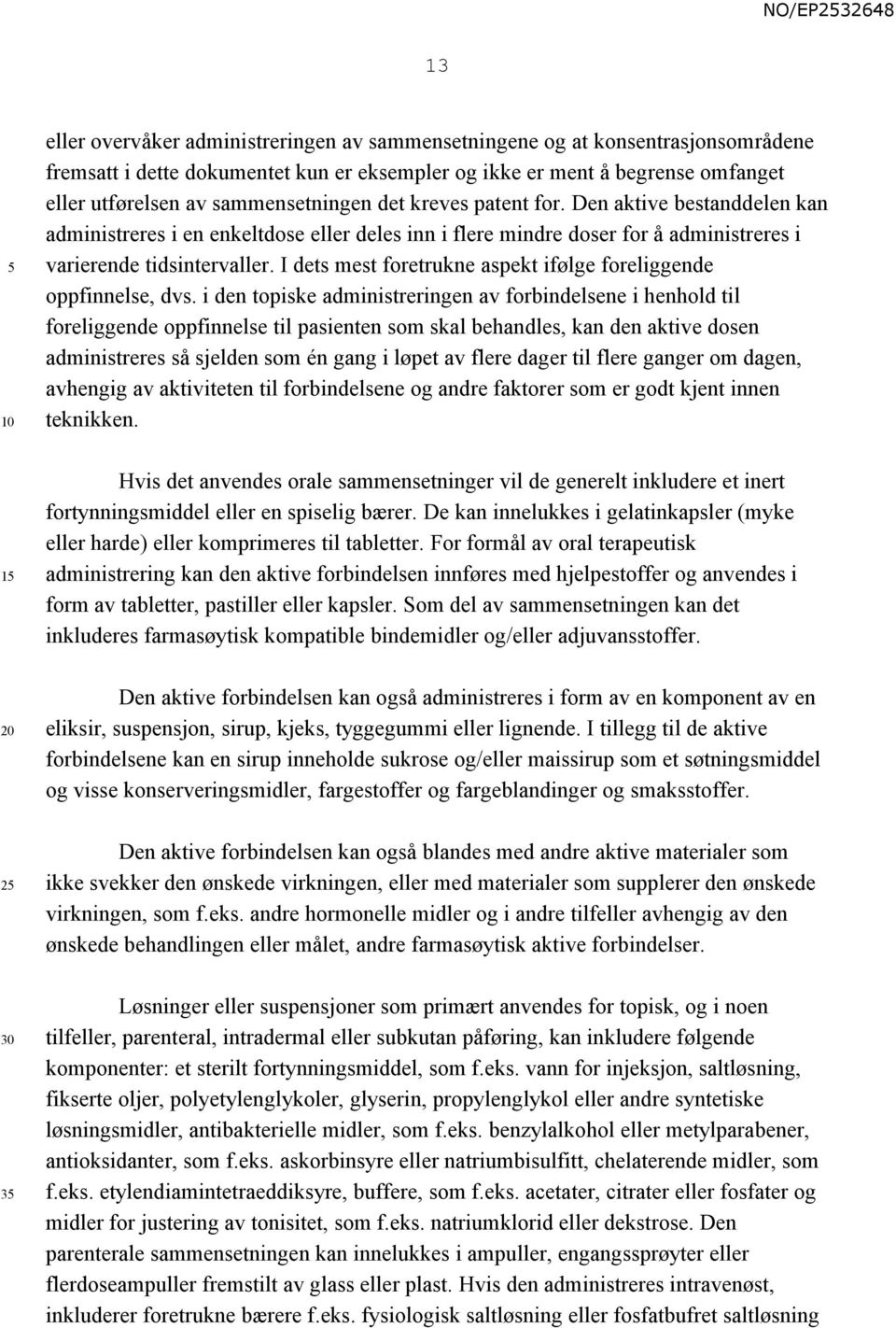 I dets mest foretrukne aspekt ifølge foreliggende oppfinnelse, dvs.