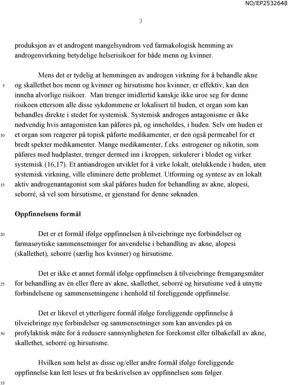 Man trenger imidlertid kanskje ikke uroe seg for denne risikoen ettersom alle disse sykdommene er lokalisert til huden, et organ som kan behandles direkte i stedet for systemisk.