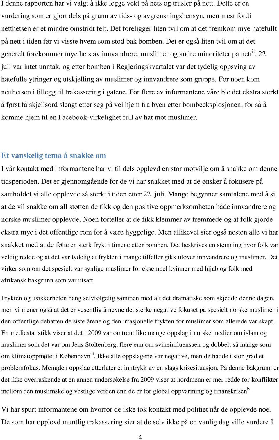 Det foreligger liten tvil om at det fremkom mye hatefullt på nett i tiden før vi visste hvem som stod bak bomben.