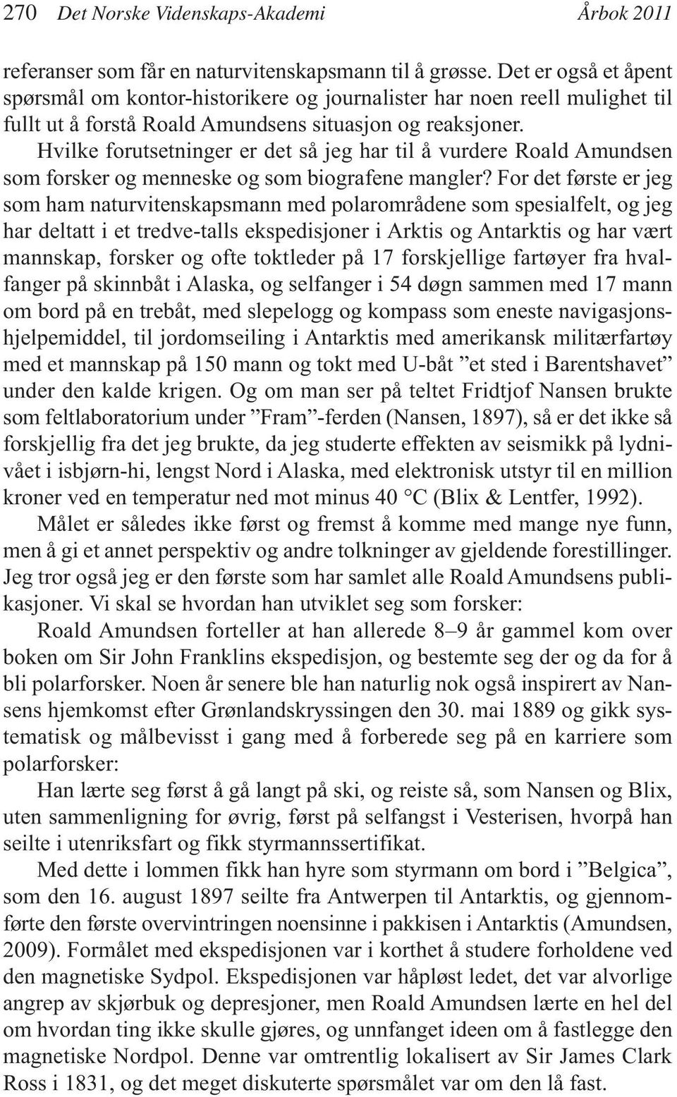 Hvilke forutsetninger er det så jeg har til å vurdere Roald Amundsen som forsker og menneske og som biografene mangler?