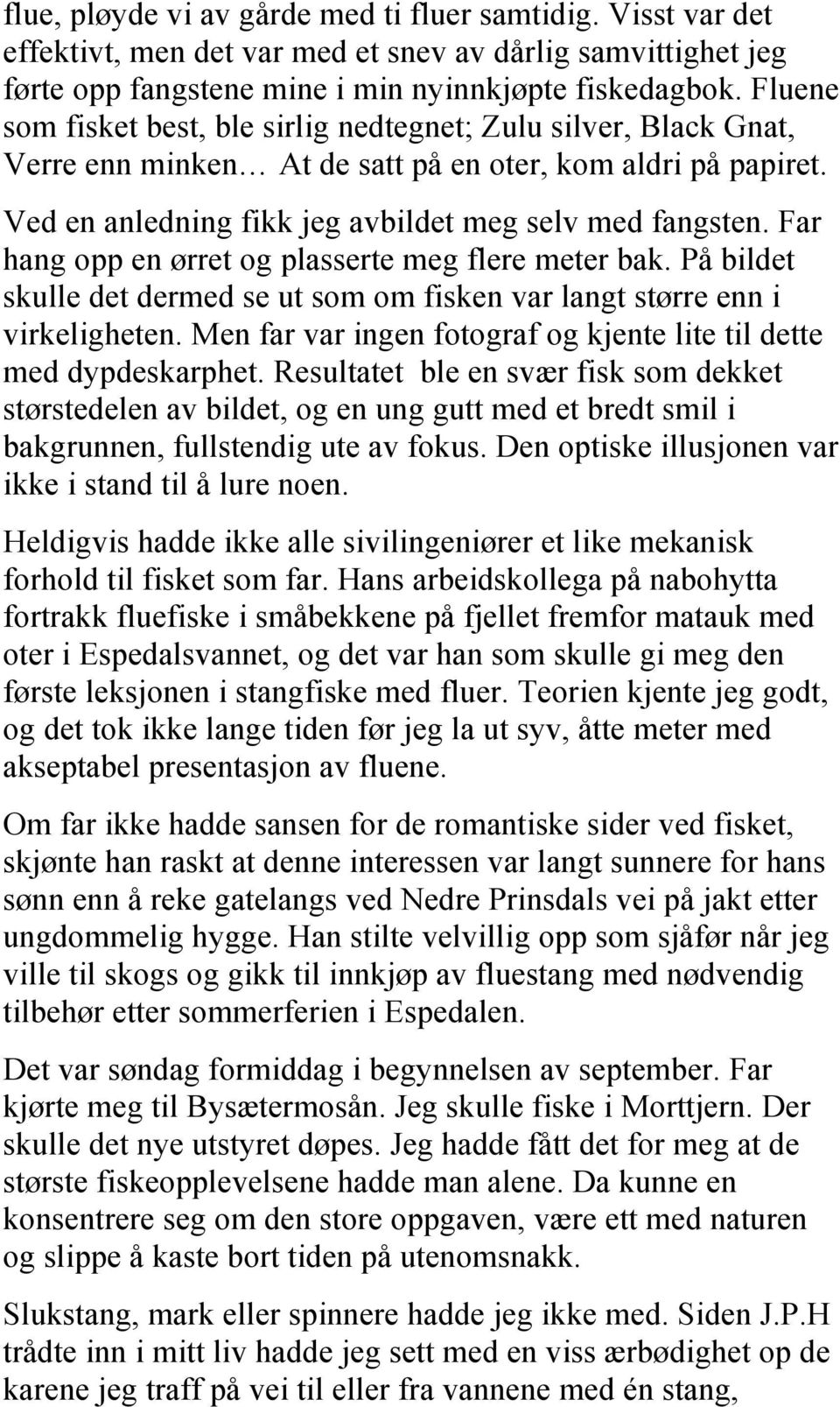 Far hang opp en ørret og plasserte meg flere meter bak. På bildet skulle det dermed se ut som om fisken var langt større enn i virkeligheten.