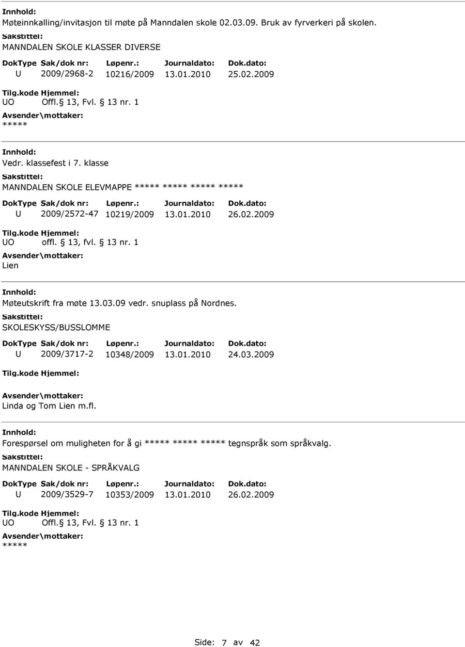 klasse MANNDALN SKOL LVMAPP O 2009/2572-47 10219/2009 Lien 26.02.2009 Møteutskrift fra møte 13.03.09 vedr. snuplass på Nordnes.