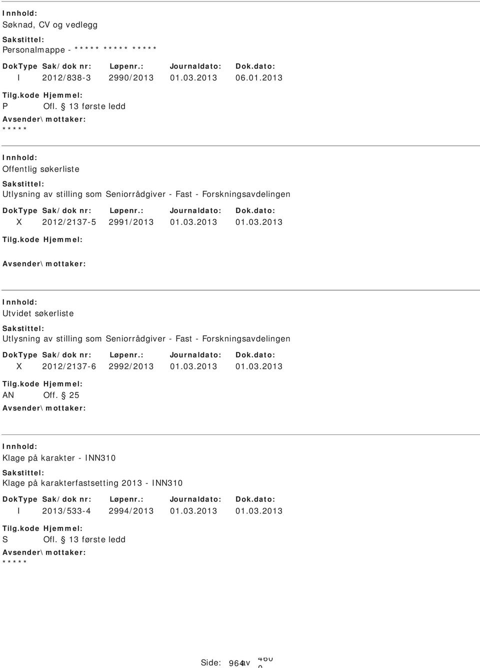 1.3.213 6.1.213 Offentlig søkerliste tlysning av stilling som eniorrådgiver - Fast - Forskningsavdelingen