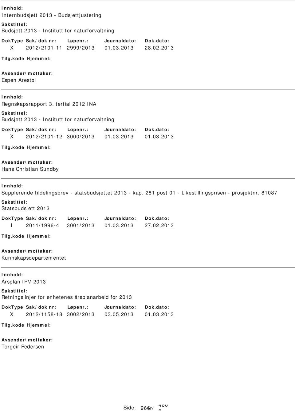 281 post 1 - Likestillingsprisen - prosjektnr. 8187 tatsbudsjett 213 211/1996-4 31/213 1.3.213 27.2.213 Kunnskapsdepartementet Årsplan M 213 Retningslinjer for enhetenes årsplanarbeid for 213 212/1158-18 32/213 3.