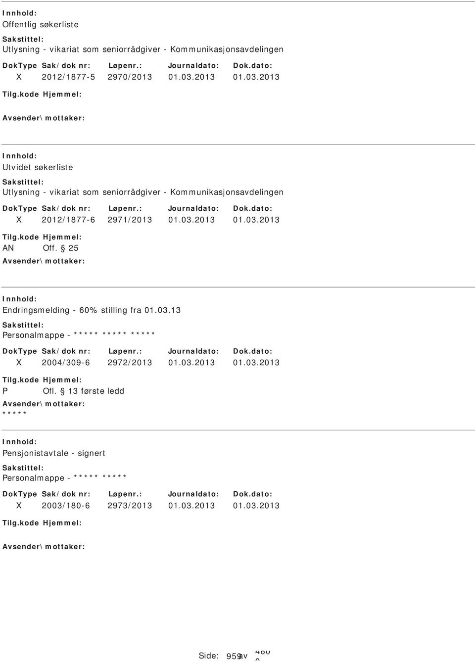 212/1877-6 2971/213 1.3.213 1.3.213 AN Off. 25 Endringsmelding - 6% stilling fra 1.3.13 ersonalmappe - 24/39-6 2972/213 1.