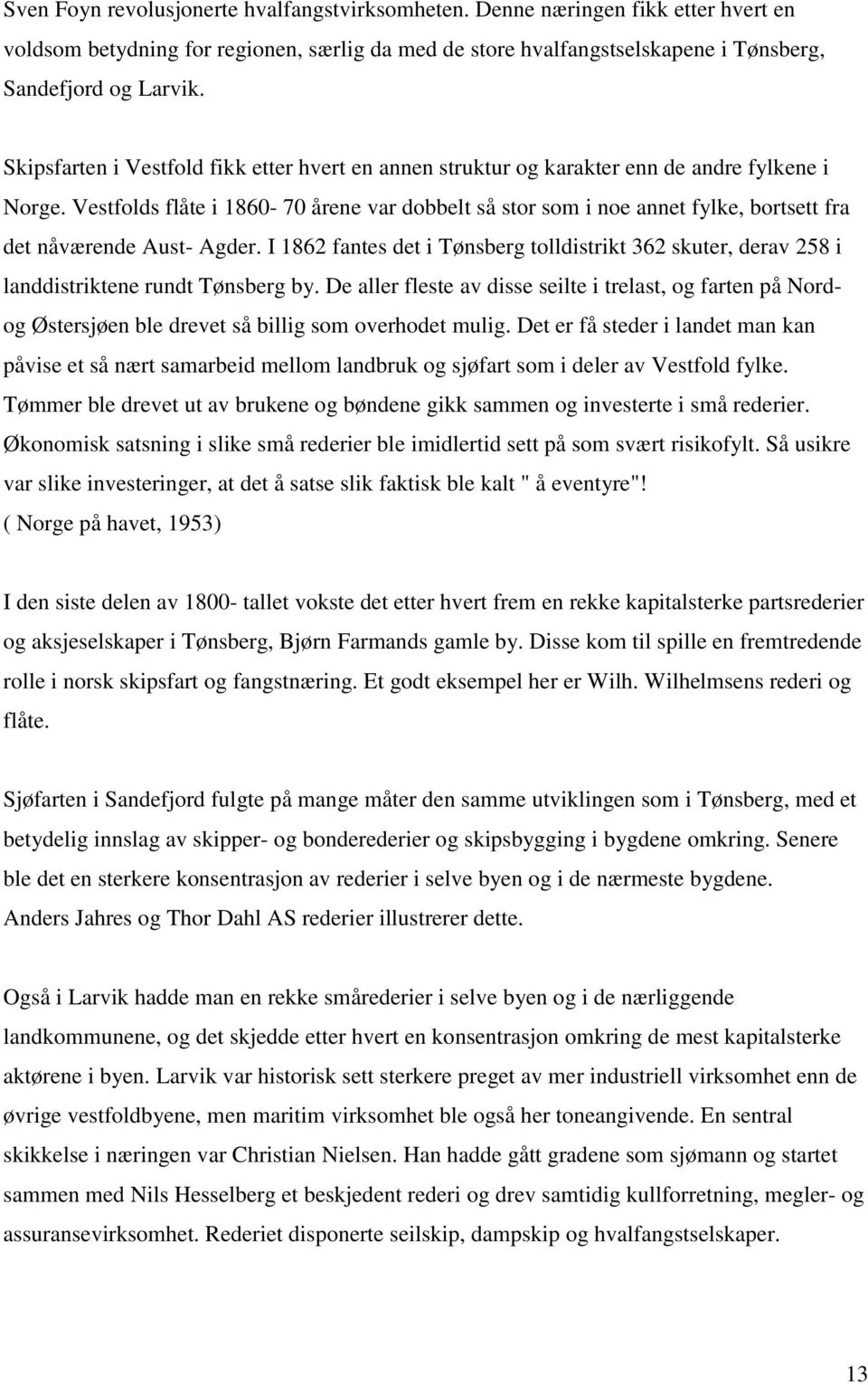 Vestfolds flåte i 1860-70 årene var dobbelt så stor som i noe annet fylke, bortsett fra det nåværende Aust- Agder.