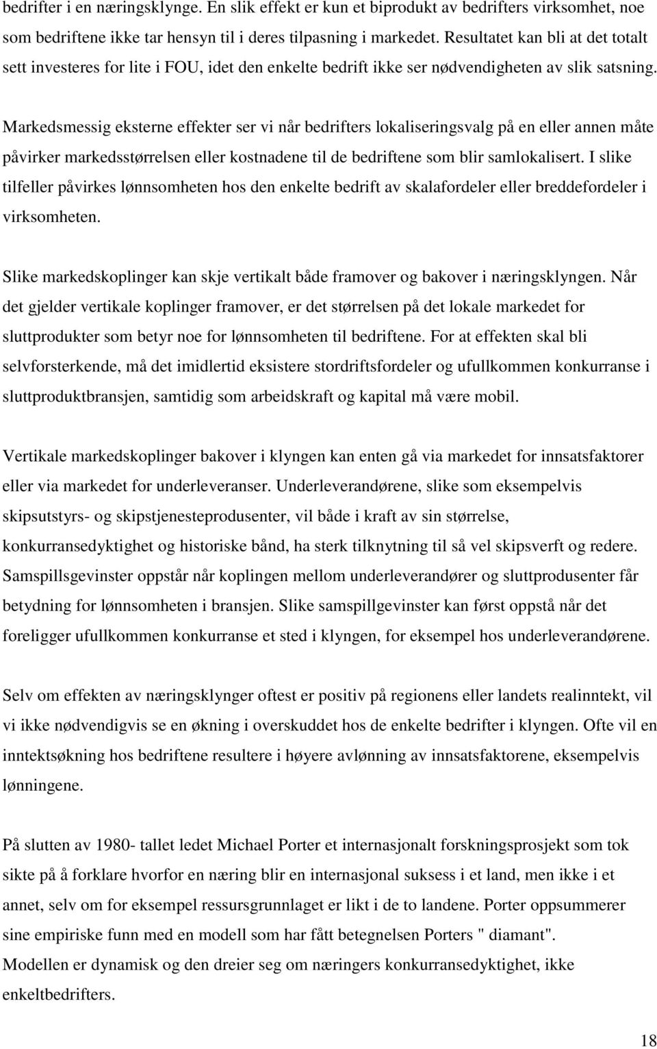 Markedsmessig eksterne effekter ser vi når bedrifters lokaliseringsvalg på en eller annen måte påvirker markedsstørrelsen eller kostnadene til de bedriftene som blir samlokalisert.