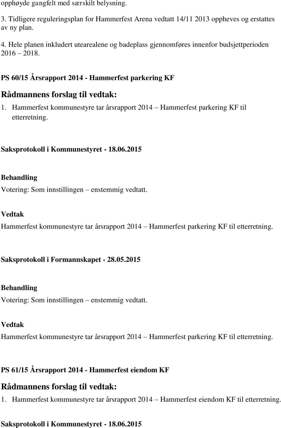 Hammerfest kommunestyre tar årsrapport 2014 Hammerfest parkering KF til etterretning. Hammerfest kommunestyre tar årsrapport 2014 Hammerfest parkering KF til etterretning.