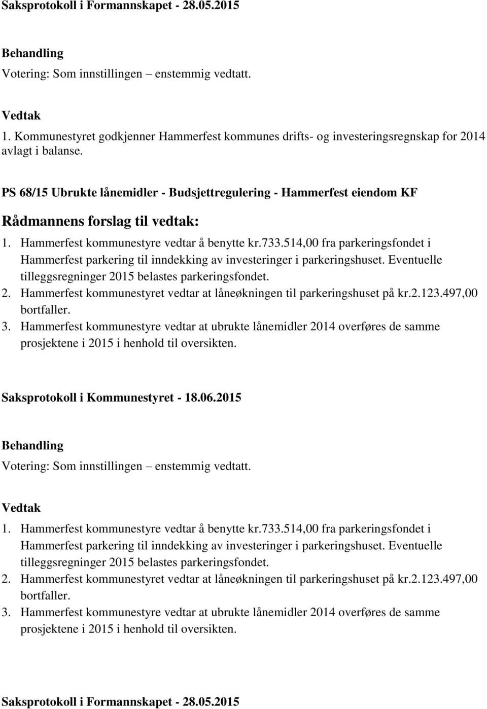 Eventuelle tilleggsregninger 2015 belastes parkeringsfondet. 2. Hammerfest kommunestyret vedtar at låneøkningen til parkeringshuset på kr.2.123.497,00 bortfaller. 3.