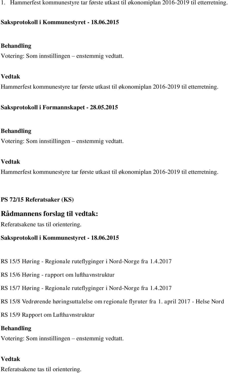 PS 72/15 Referatsaker (KS) Referatsakene tas til orientering. RS 15/5 Høring - Regionale ruteflyginger i Nord-Norge fra 1.4.