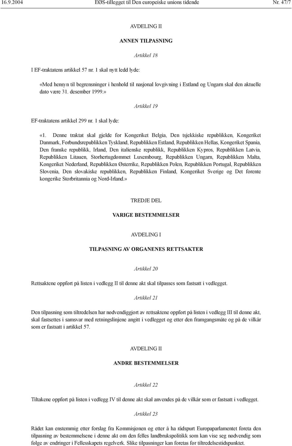 » EF-traktatens artikkel 299 nr. 1 skal lyde: Artikkel 19 «1.