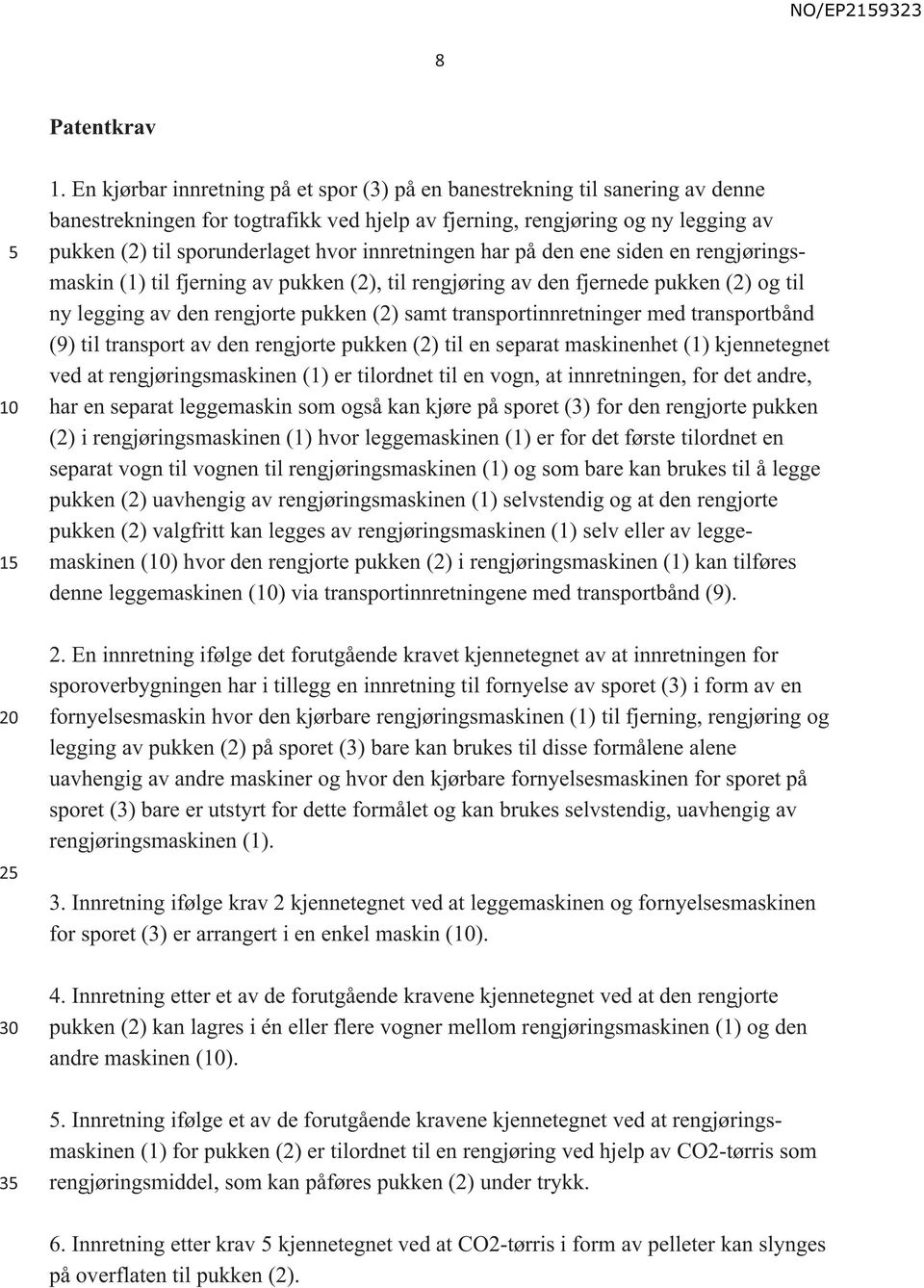 innretningen har på den ene siden en rengjøringsmaskin (1) til fjerning av pukken (2), til rengjøring av den fjernede pukken (2) og til ny legging av den rengjorte pukken (2) samt