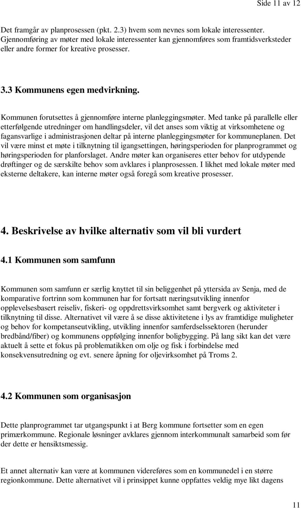 Kommunen forutsettes å gjennomføre interne planleggingsmøter.