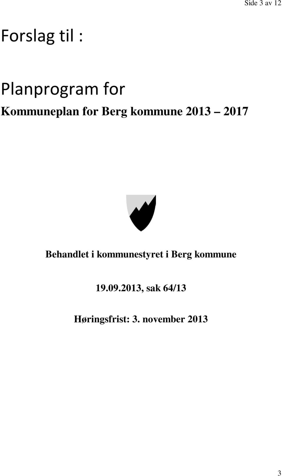 Behandlet i kommunestyret i Berg kommune 19.