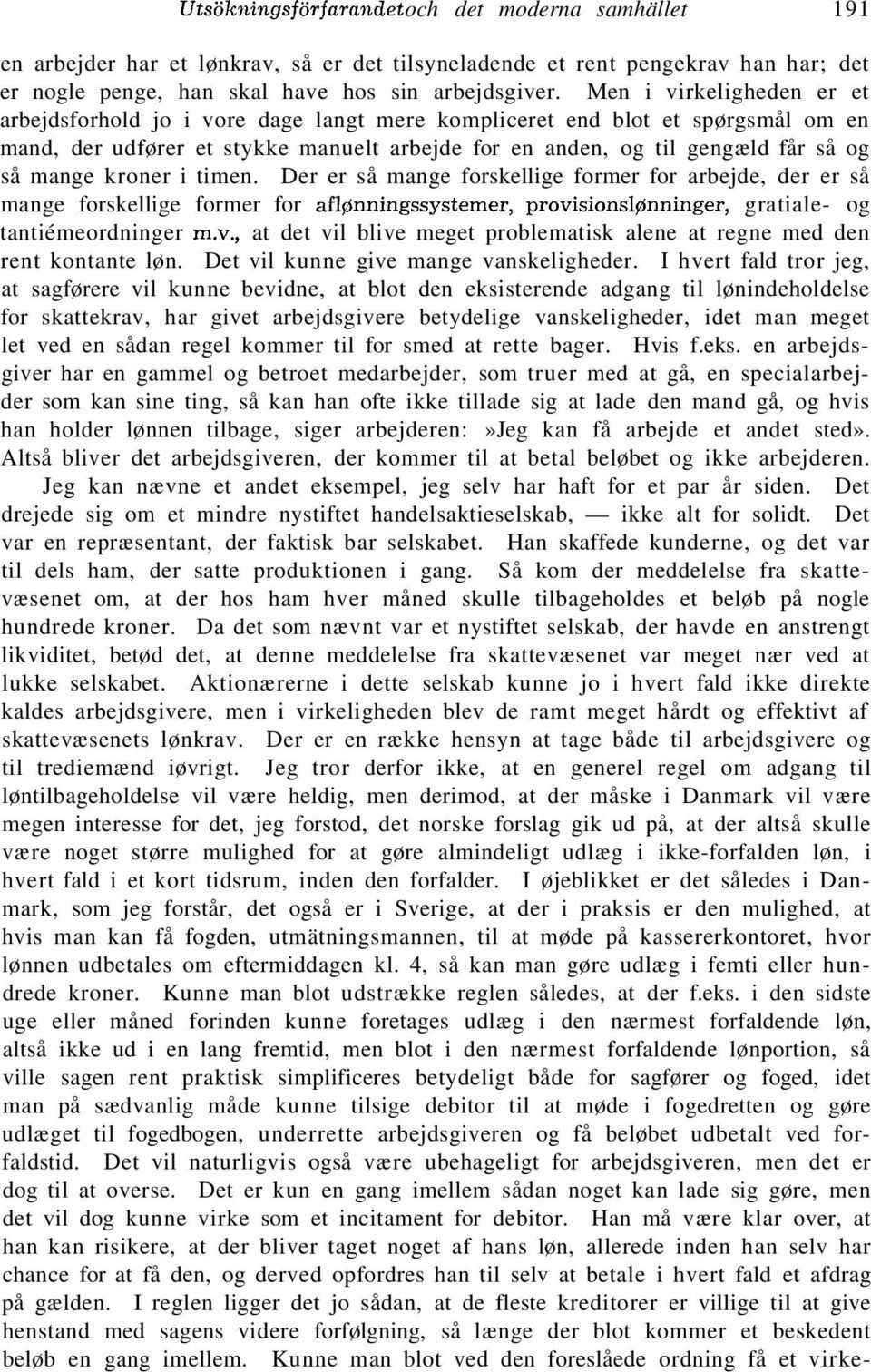 kroner i timen. Der er så mange forskellige former for arbejde, der er så mange forskellige former for aflønningssystemer, provi