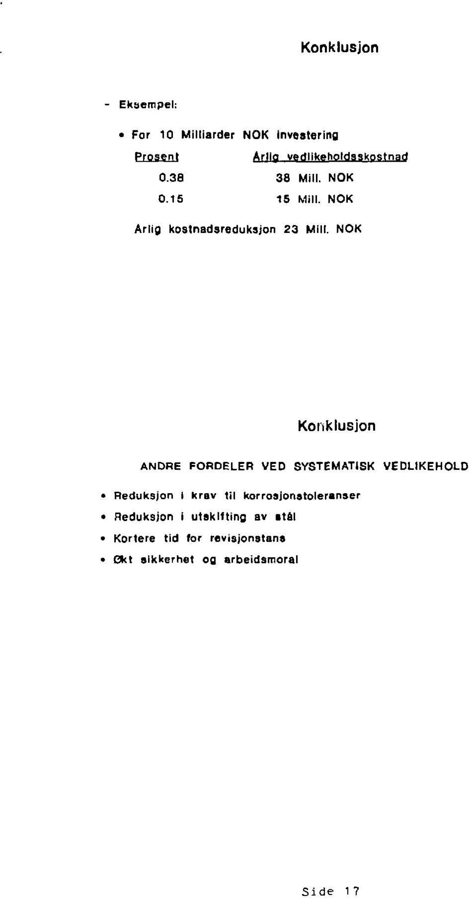 NOK Konklusjon ANDRE FORDELER VED SYSTEMATISK VEDLIKEHOLD Reduksjon I krav til