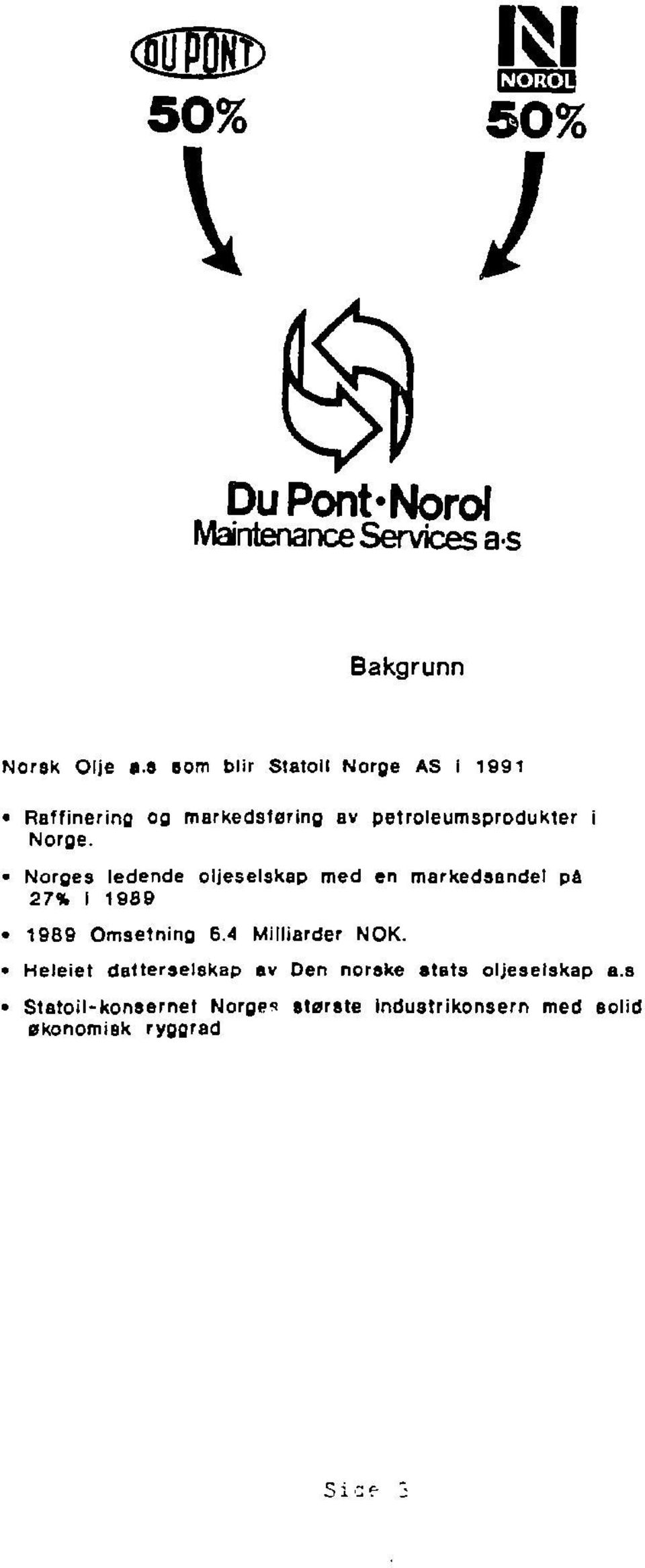Norges ledende oljeselskap med en markedsandet på 27% i 1939 19B9 Omsetning 6.4 Milliarder NOK.