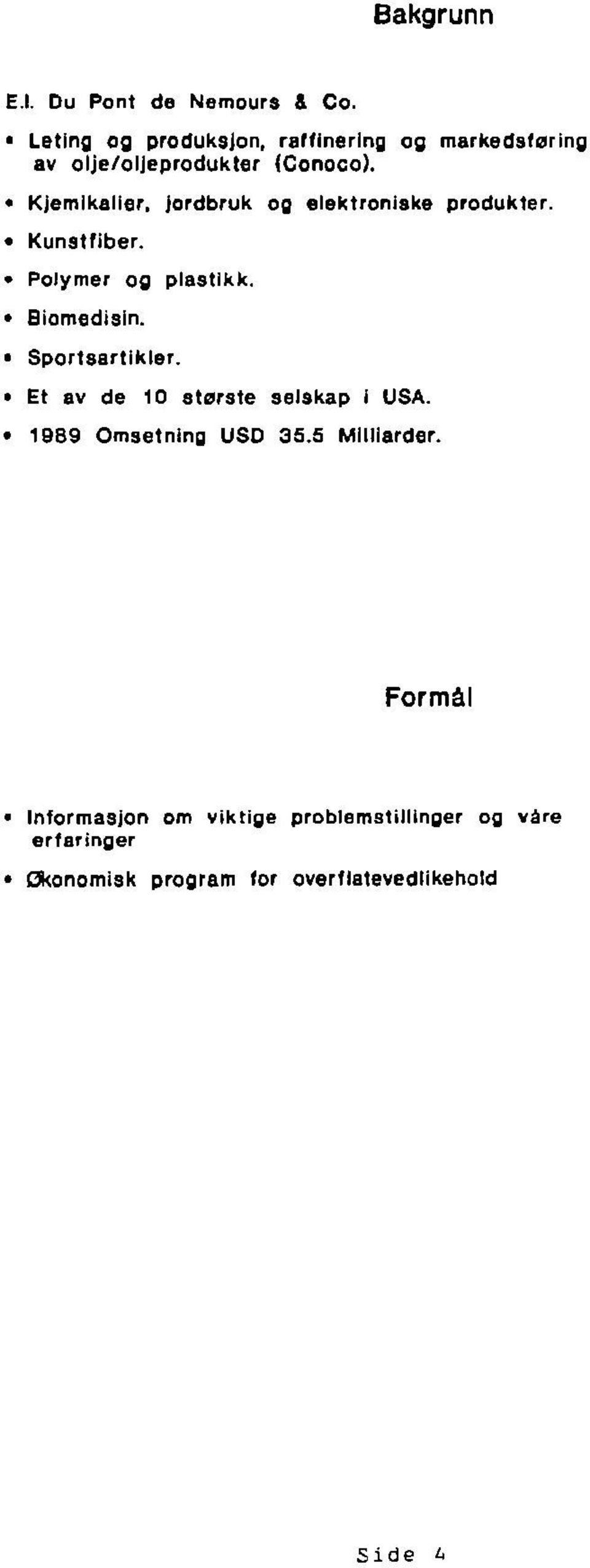 Kjemikalier, jordbruk og elektroniske Kunstfiber. Polymer og plastikk. Biomedisin. Sporlsartikler.