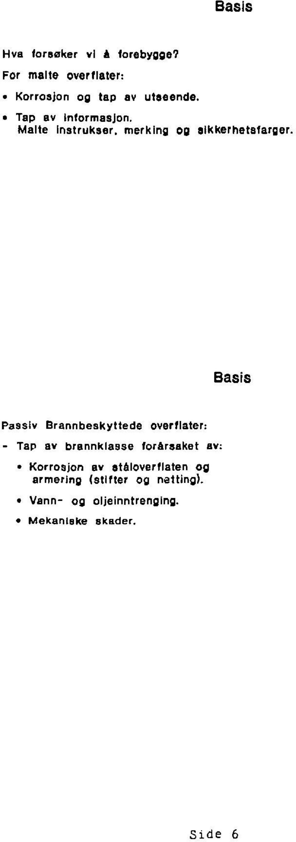 Basis Passiv Brannbeskyttede overflater: - Tap av brannklasse forårsaket av: