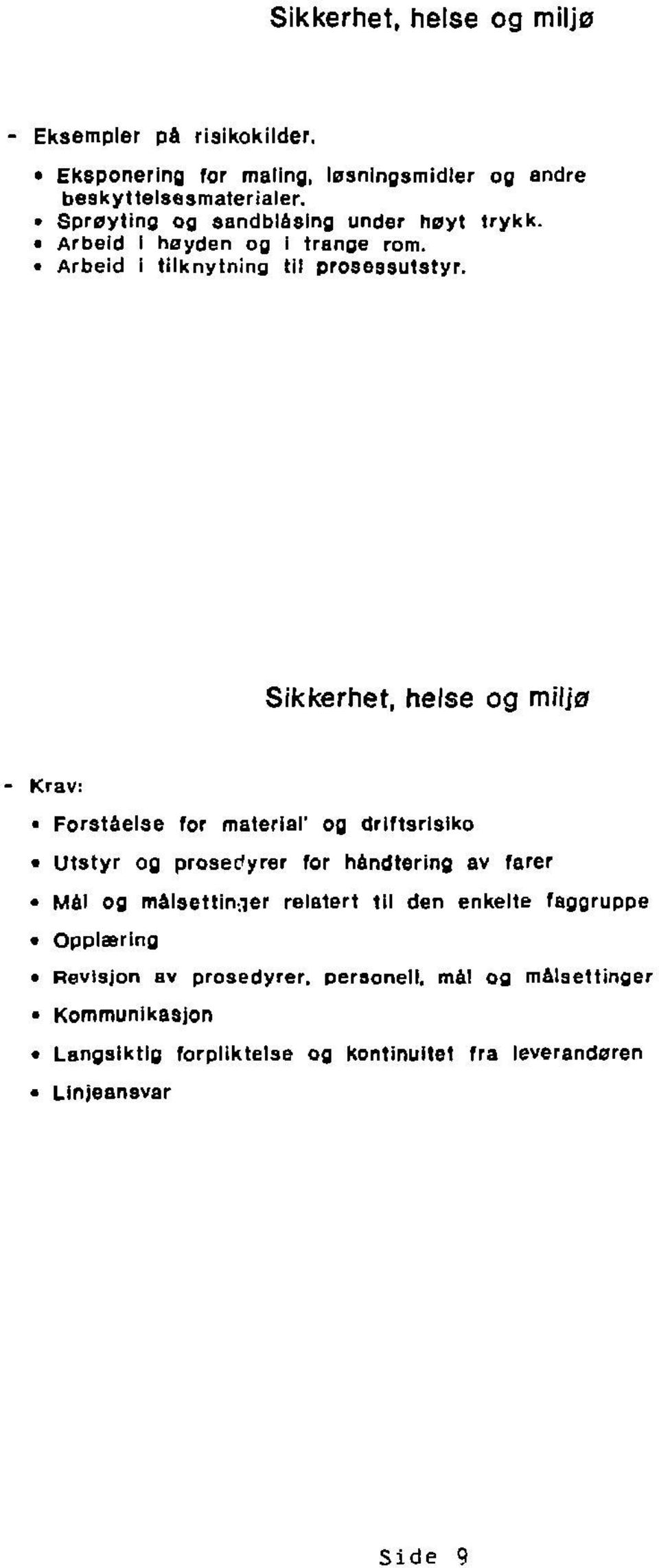 Sikkerhet, helse og miljø Krav: Forståelse for material' og drlftsrlsiko Utstyr og prosedyrer for handtering av fa re r Mål og målsettin^er