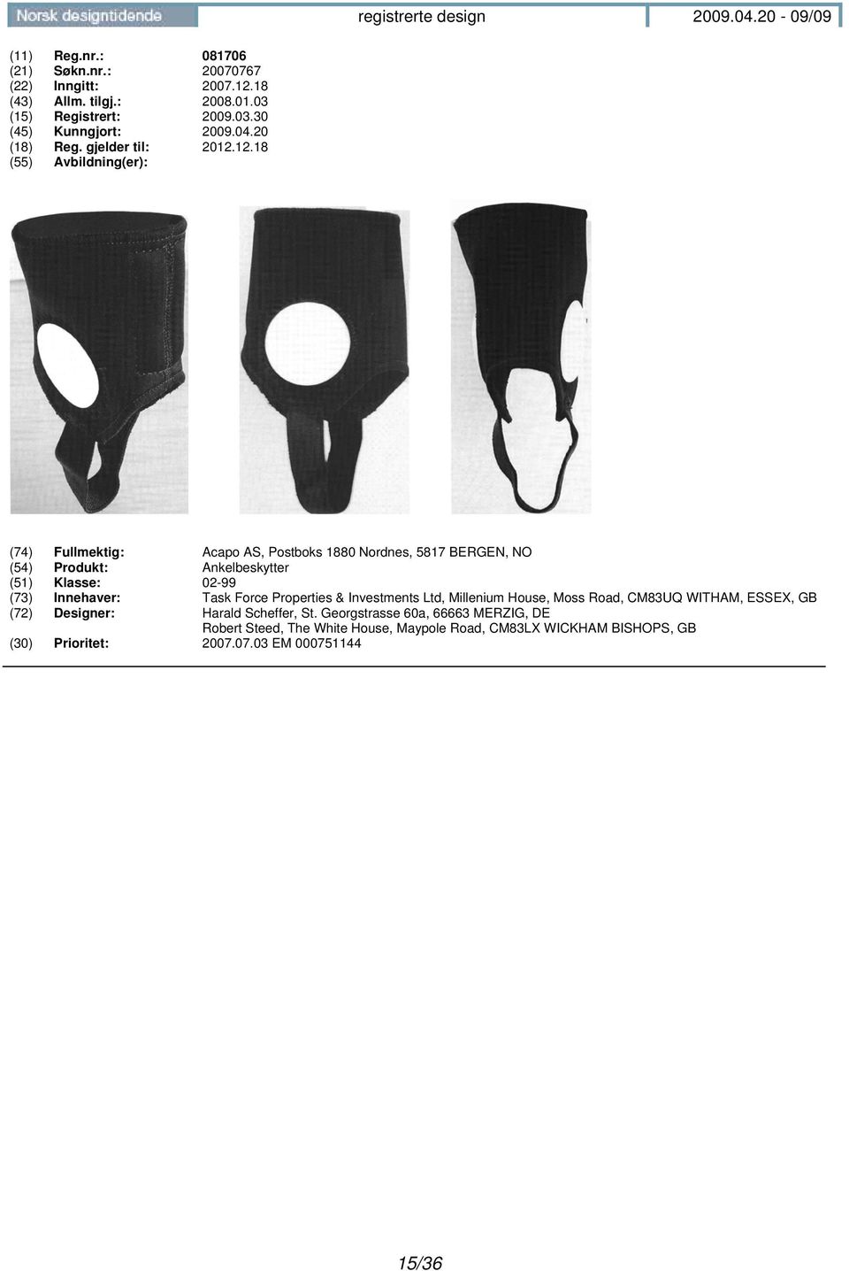 12.18 (74) Fullmektig: Acapo AS, Postboks 1880 Nordnes, 5817 BERGEN, NO (54) Produkt: Ankelbeskytter (51) Klasse: 02-99 (73) Innehaver: Task
