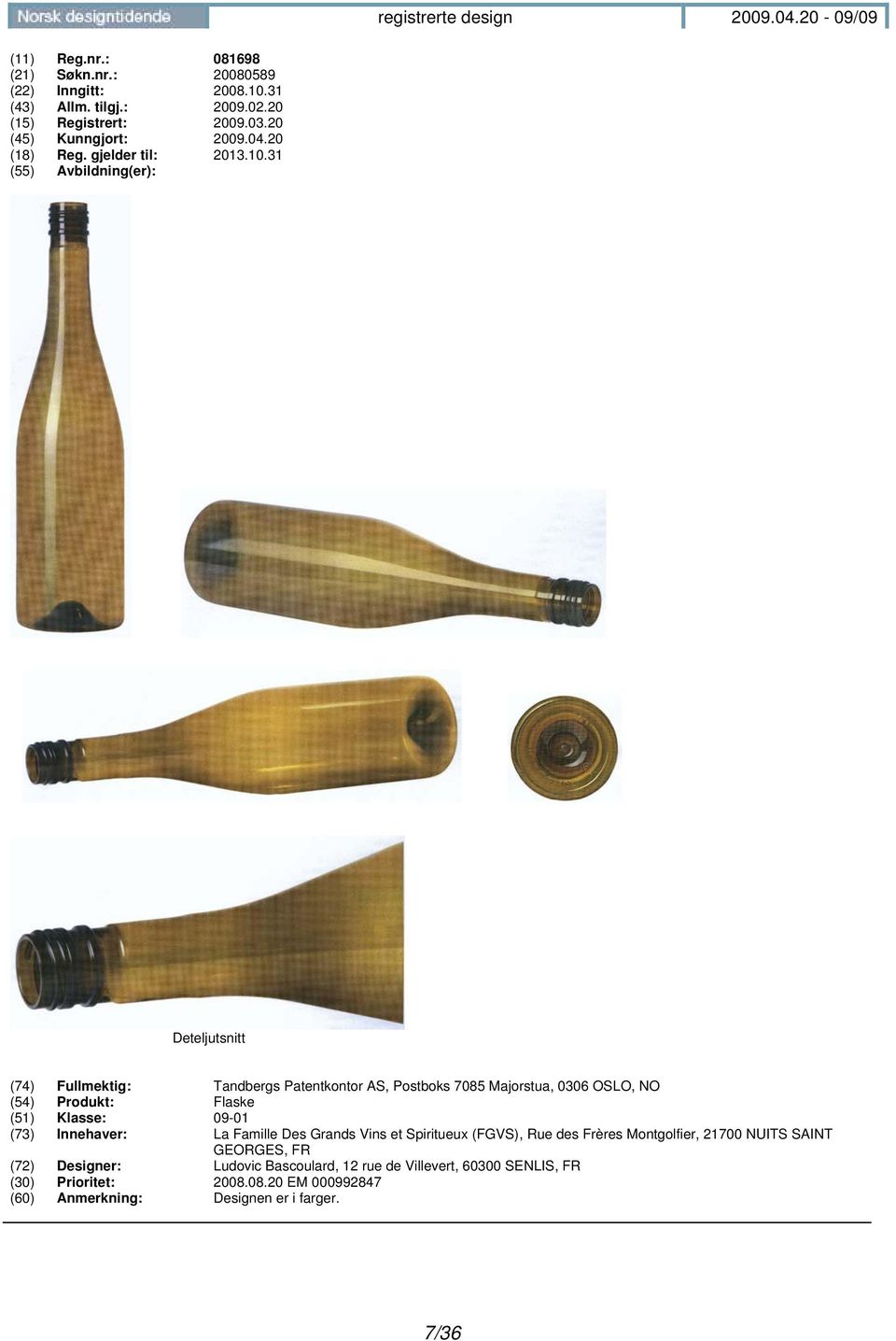31 Deteljutsnitt (74) Fullmektig: Tandbergs Patentkontor AS, Postboks 7085 Majorstua, 0306 OSLO, NO (54) Produkt: Flaske (51) Klasse: 09-01 (73)