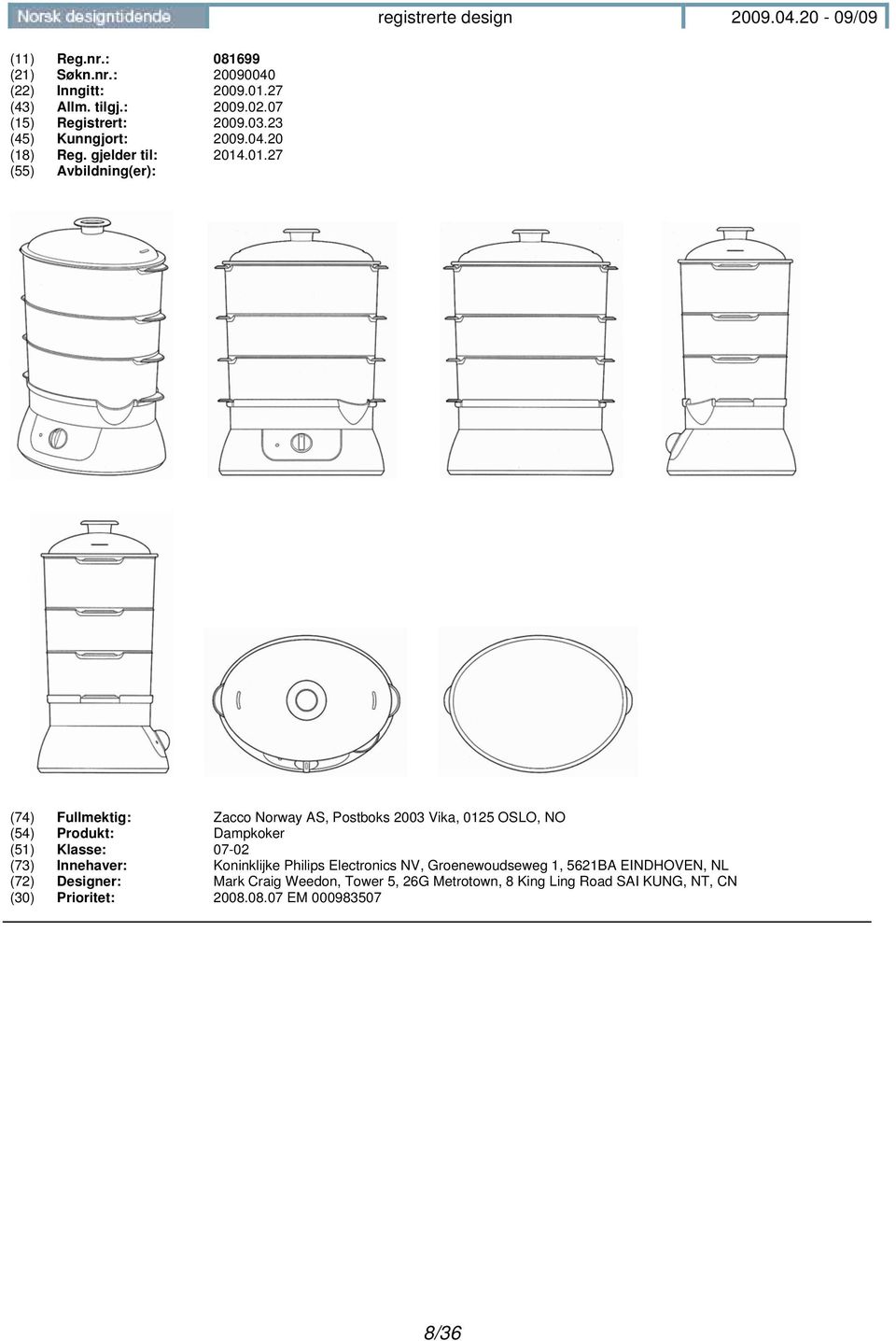 .01.27 (74) Fullmektig: Zacco Norway AS, Postboks 2003 Vika, 0125 OSLO, NO (54) Produkt: Dampkoker (51) Klasse: 07-02 (73)