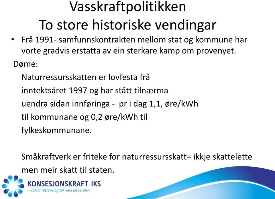 Døme: Naturressursskatten er lovfesta frå inntektsåret 1997 og har stått tilnærma uendra sidan innføringa -