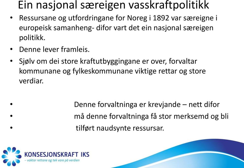 Sjølv om dei store kraftutbyggingane er over, forvaltar kommunane og fylkeskommunane viktige rettar og