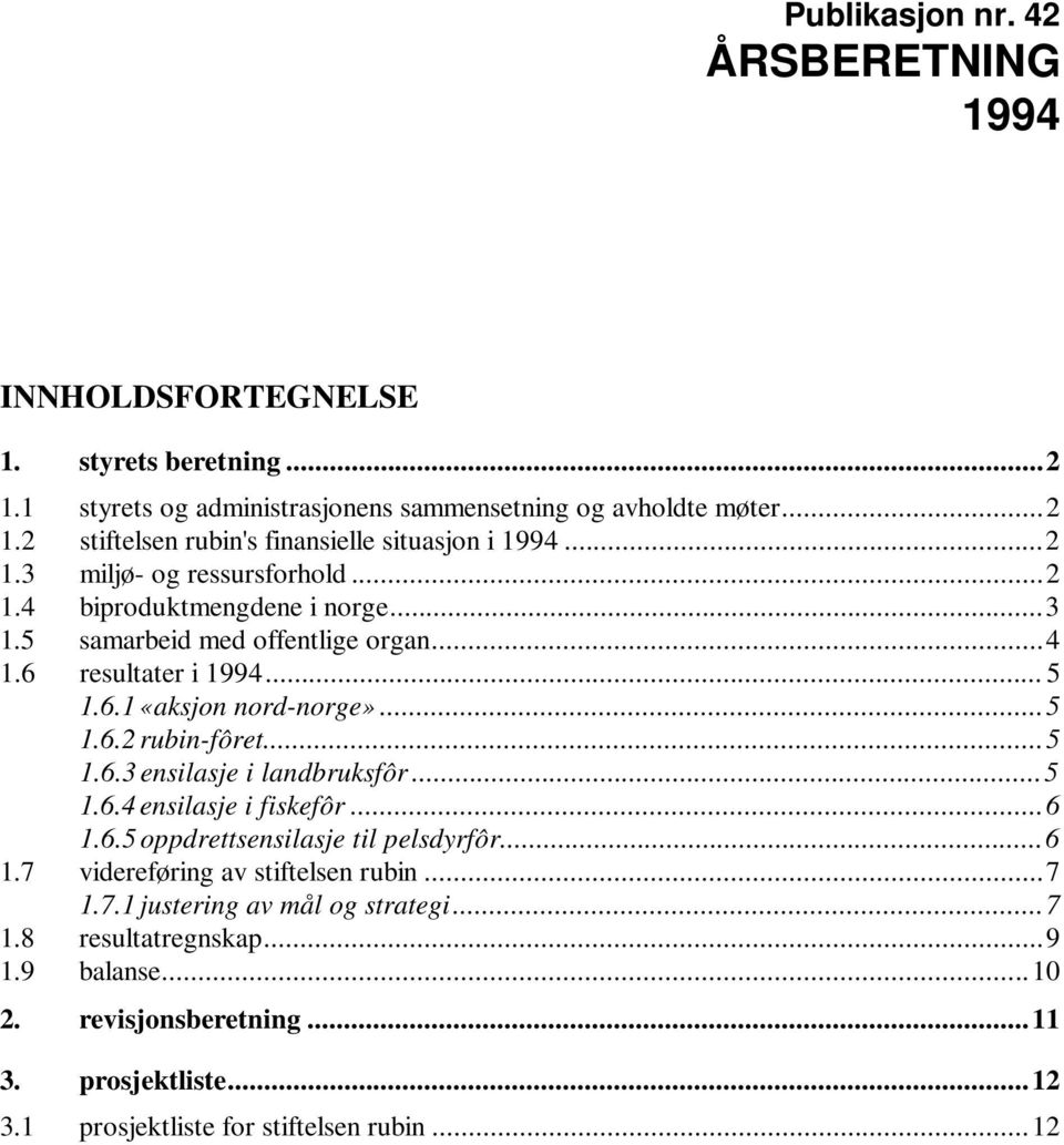 ..5 1.6.3 ensilasje i landbruksfôr...5 1.6.4 ensilasje i fiskefôr...6 1.6.5 oppdrettsensilasje til pelsdyrfôr...6 1.7 videreføring av stiftelsen rubin...7 1.7.1 justering av mål og strategi.